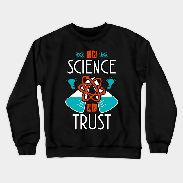 In Science We Trust Crewneck Sweatshirt by KsuAnn